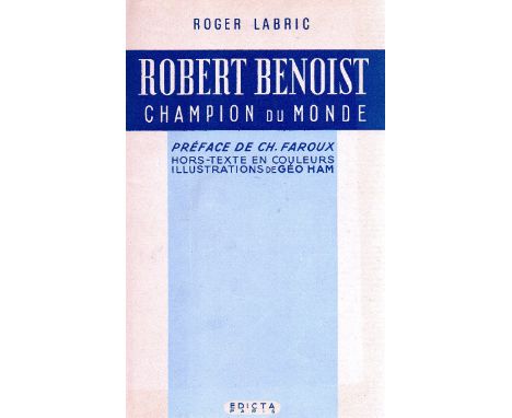 Robert Benoist - Champion du Monde, by Roger Labric, a rare 1946 1st limited edition (500 copies) of this biography of a Gran