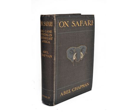 ABEL CHAPMAN (1851-1929)'ON SAFARI BIG GAME HUNTING IN BRITISH EAST AFRICA',with studies in bird-life, Edward Arnold 1908, wi