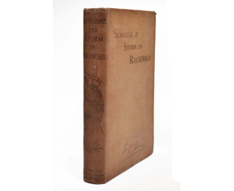 FREDERICK COURTENEY SELOUS DSO'SUNSHINE AND STORM IN RHODESIA',a narrative of events in Matabeland, both before and during th