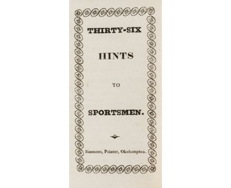 Hunting.- [Savile (Albany)] Thirty-Six Hints to Sportsmen, 18pp., first edition, title with ornamental border, stitched in or