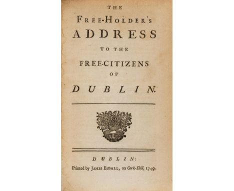 Ireland.- The Free-Holder's Address to the Free-Citizens of Dublin, first edition, title with woodcut floral ornament, minor 