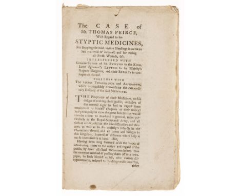 NO RESERVE Medicine.- Peirce (Thomas) The Case of Mr. Thomas Pierce, with Regard to his Styptic Medicines, for stopping the m