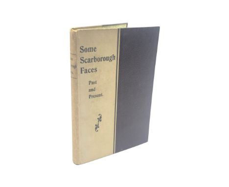  Anon: Some Scarborough Faces, Past and Present, 1901 First edition. Cloth binding. 1vol  