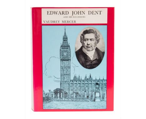 Mercer, Vaudrey - The Life and Letters of Edward John Dent Chronometer Maker : cloth in d/w, 4to, Antiquarian Horological Soc