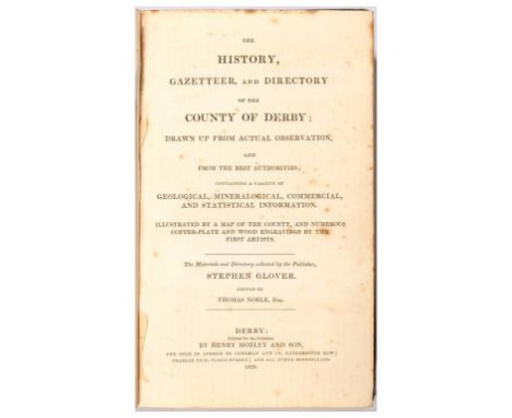 GLOVER, STEPHEN - THE HISTORY, GAZETTEER, AND DIRECTORY OF THE COUNTY OF DERBY drawn up from actual Observation, and from the