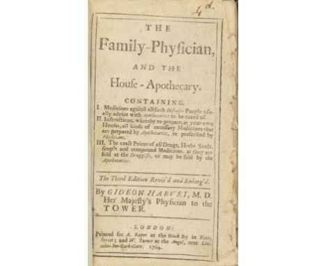 HARVEY, GIDEON - THE FAMILY-PHYSICIAN, AND THE HOUSE-APOTHECARY Containing, I. Medicines against all such diseases people usu