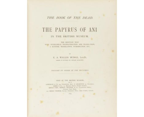 BUDGE, E.A. WALLIS - THE BOOK OF THE DEAD - THE PAPYRUS OF ANI IN THE BRITISH MUSEUM. The Egyptian Text with Interlinear Tran