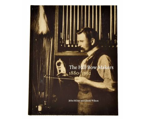 John Milnes & Derek Wilson - The Hill Bow Makers 1880-1962, published by BVMA