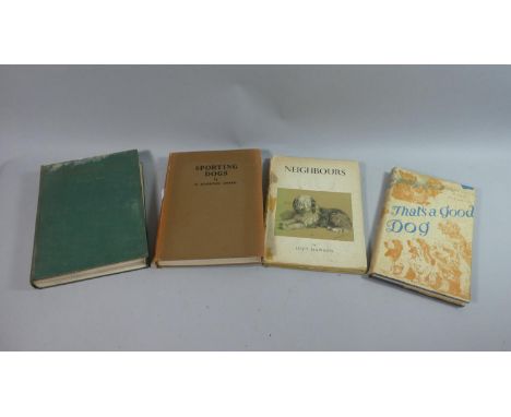A Collection of Four Books on Dogs to Include Neighbours by Lucy Dawson, First Edition 1946, The Book of Dogs by Stanley West