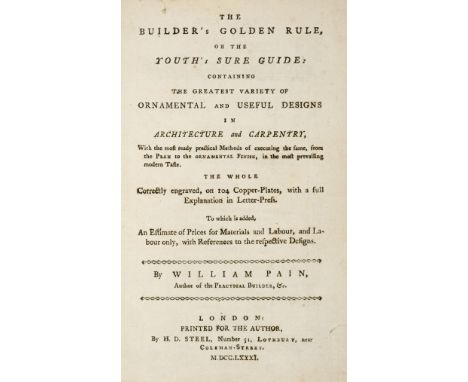 Pain (William). The Builder's Golden Rule, or, The Youth's Sure Guide, containing the greatest variety of ornamental and usef