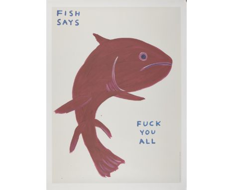 David Shrigley OBE,British b. 1968-Fish says fuck you all, 2021;offset lithograph on 200g Munken Lynx paper,from the open edi