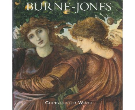 Christopher Wood Signed Book - Burne-Jones - The Life and Works of Sir Edward Burne-Jones (1833 - 1898) by Christopher Wood H