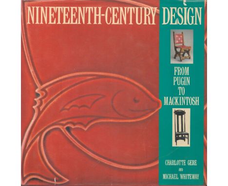 Nineteenth-Century Design - From Pugin to Mackintosh by Charlotte Gere & Michael Whiteway 1993 Hardback Book First Edition wi