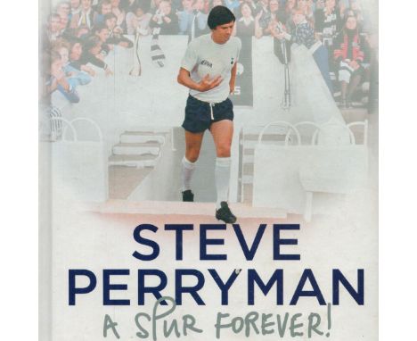 Steve Perryman Signed Book - Steve Perryman A Spur Forever! - My Lilywhite and Blue Life by Steve Perryman 2019 Hardback Book