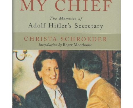He Was My Chief - The Memoirs of Adolf Hitler's Secretary by Christa Schroeder 2009 Hardback Book First English Edition with 