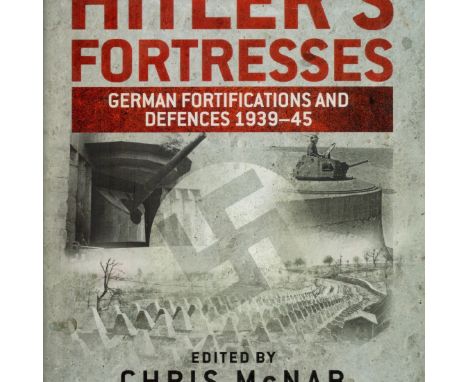Hitler's Fortresses - German Fortifications and Defences 1939 - 45 Edited by Chriss McNab 2014 Hardback Book First Edition wi