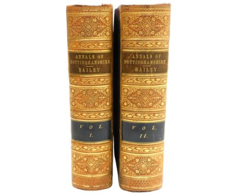 Bailey (Thomas). Annals of Nottinghamshire, History of The County of Nottingham including the Borough, 2 vols, gilt tooled ha