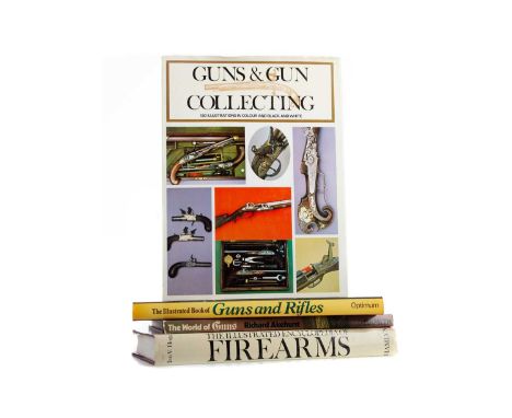 FOUR VOLUMES ON GUNS AND RIFLES,comprising The Illustrated Book of Guns and Rifles, Wilkinson (F., Ed.), The World of Guns, A