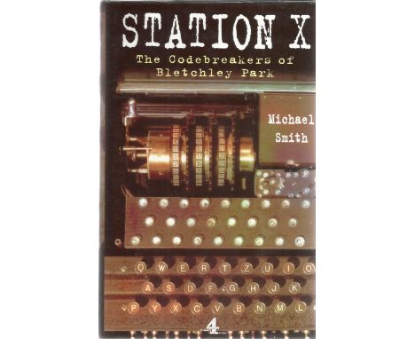 Michael Smith. Station X, Codebreakers of Bletchley park. First Edition. Dedicated and signed by the Author. A WW2 hardback b