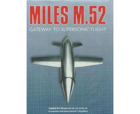 Eric 'Winkle' Brown Signed Book. Titled Miles M. 52- Gateway To Supersonic Flight. Dedicated First Edition Hardback book, in 