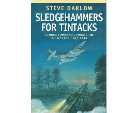 Steve Darlow. Sledgehammers For Tintacks. Bomber Command combats The V-1 Menace, 1943-1944. a WW hardback First Edition book,