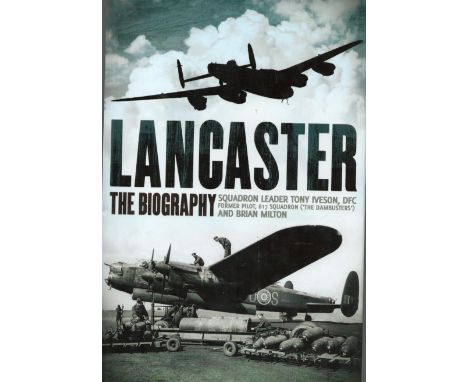 Squadron Leader Tony Iverson. Lancaster. The Biography of Squadron Leader Tony Iverson, DFC former pilot from 617 squadron(th