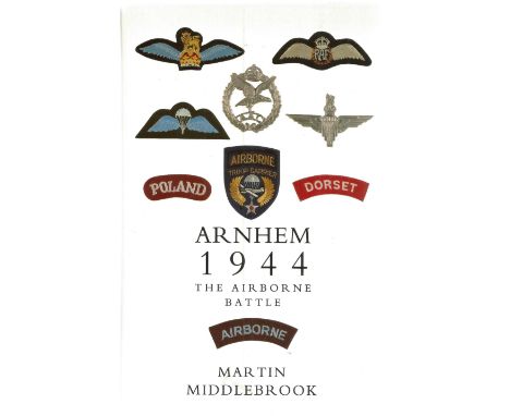 Martin Middlebrook. Arnhem 1944, The Airborne Battle. A WW2 hardback book, dedicated and signed by the author. First Edition 