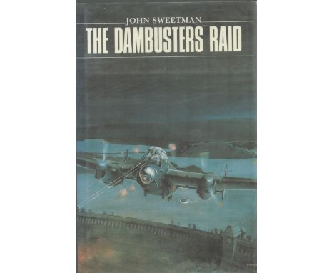 John Sweetman Signed Book. Titled THE DAMBUSTERS RAID. First Edition, Hardback book. Signed By Frank McDonald, Ken Lucas, Col