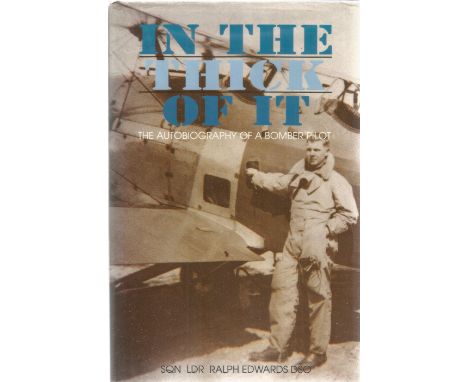 Squadron Leader Ralph Edwards DSO. In The Thick Of It. Autobiography. First Edition WW2 hardback book. Signed by the author/B