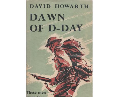 David Howarth Multi-Signed First Edition book. Titled Dawn Of D-Day-These Were The Men. Some Signatures Include:- J Dickinson