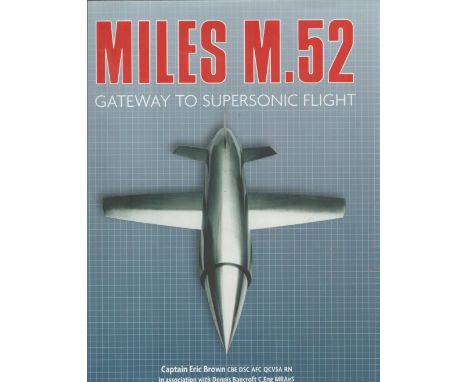 Eric 'Winkle' Brown Signed Book. Titled Miles M. 52- Gateway To Supersonic Flight. Dedicated First Edition Hardback book, in 