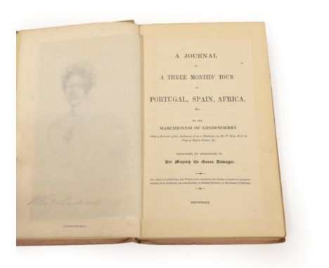 Londonderry, Frances Anne Vane, Marchioness A Journal of a Three Months' Tour in Portugal, Spain, Africa &amp;c. Printed for 