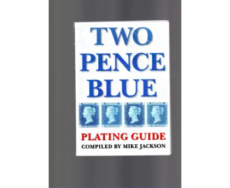 Book, Two Pence Blue Plating Guide, Mike Jackson with a section on the Repairs to Plates 3 &amp; 4 by Robin Cassell. Paperbac