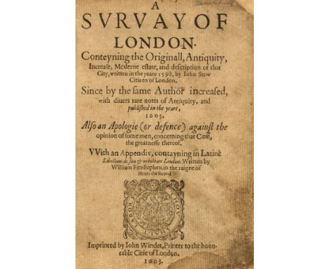 NO RESERVE London.- Stow (John) A Survay of London. Conteyning the Originall, Antiquity, Increase, Moderne estate, and descri