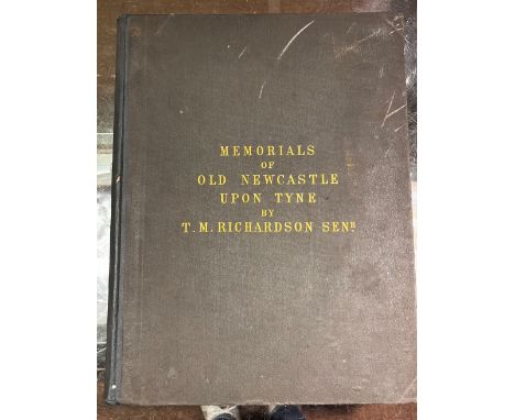 Richardson (Thomas Miles). Memorials of old Newcastle upon Tyne ... comprising forty etchings from original drawings of the t