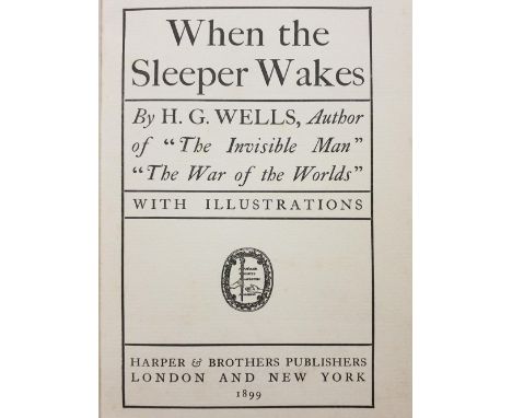 Wells (H. G.). When the Sleeper Wakes, 1st edition, London: Harper &amp; Brothers, 1899, 3 monochrome illustrations, some lig