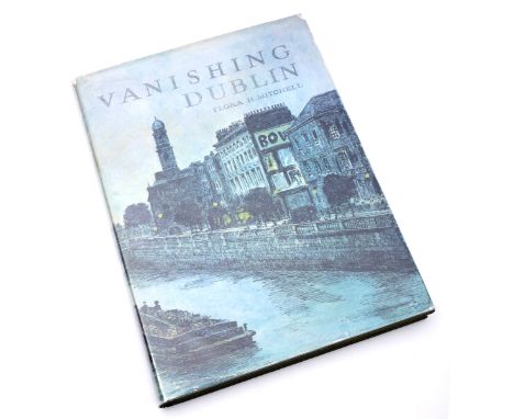 Mitchell, Flora. Vanishing Dublin.1966, Dublin: Allen & Figgis, First Edition. 4to, green cloth gilt with dust jacket. Illust