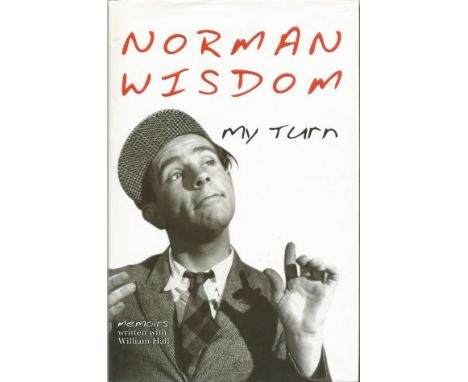 Norman Wisdom autographed book. Hardback edition of My Turn - the memoirs of Norman Wisdom. 2002, published by Century. Signe