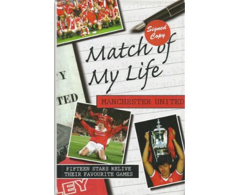 Manchester United Legends autographed book. Hardback edition of Match of My Life - Fifteen Manchester United Stars Relive The