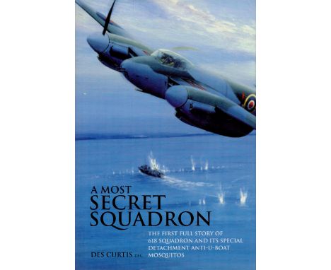 Des Curtis Signed Book - A Most Secret Squadron - The First Full Story of 618 Squadron and its Special Detachment Anti-U-Boat