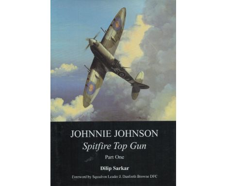 Multi-Signed Book - Johnnie Johnson Spitfire Top Gun part one by Dilip Sarkar 2002 Hardback Book First Edition with 211 pages