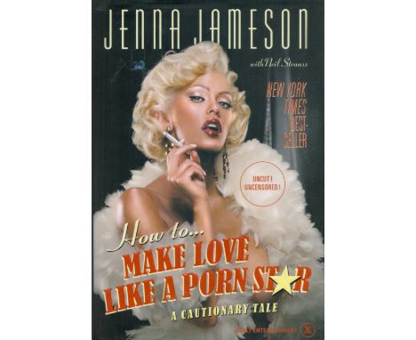 Jenna Jameson - 'How to Make Love Like a Porn Star' hardback first edition 2004, well-illustrated New York Times bestseller i