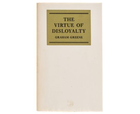 Greene (Graham) The Virtue of Disloyalty, first edition, one of 300 copies, signed presentation inscription from the author t