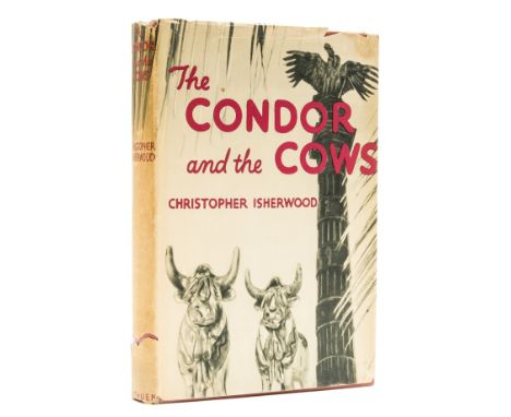 Isherwood (Christopher) The Condor and the Cows, first English edition, signed presentation inscription from the author "For 