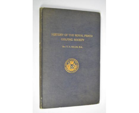 MILLER, REVEREND T.D; The History of the Royal Perth Golfing Society, first edition, blue cloth boards.