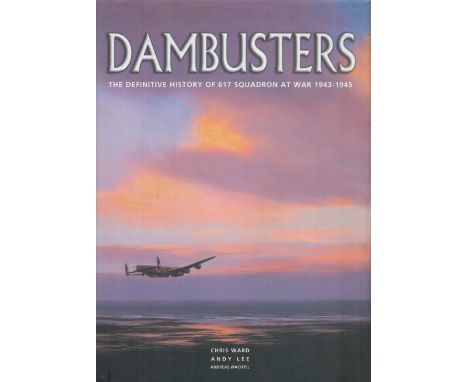 WW2 12 Dambusters Signed Dambusters 1st Ed Hardback Book by Chris Ward and Andy Lee. Signatures include David Shannon, George