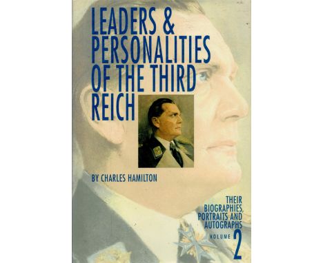 Leaders And Personalities of the Third Reich Volume 2- Their Biographies, Portraits and Autographs by Charles Hamilton. All A