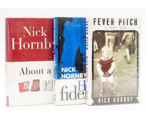 Hornby (Nick) Fever Pitch, 1992; High Fidelity, 1995; About a Boy, jacket with light fading to spine, 1998, first editions, a
