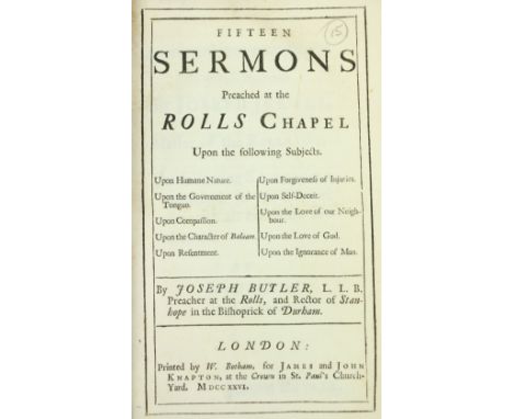 Sermons: Butler (Joseph)&nbsp;Fifteen Sermons Preached in the Rolls Chapel,&nbsp; 8vo L. 1726.&nbsp;First Edn., cont. attract