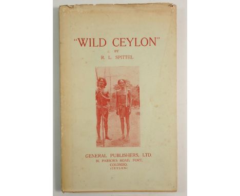 Wild Ceylon by R L Spittel describing in particular the lives of the present day Veddas, printed by the Ceylon Daily News 194